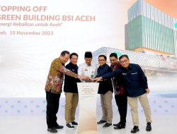 Topping Off Green Building BSI di Aceh Rampung dan Akan Diresmikan Awal Tahun 2024
